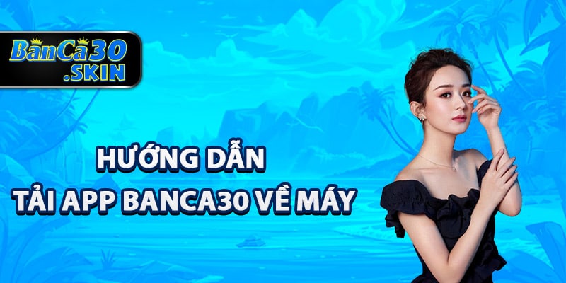 Tải App Banca30 - Khám Phá Trải Nghiệm Phiên Bản Mới 3 Hướng dẫn tải app Banca30 về máy