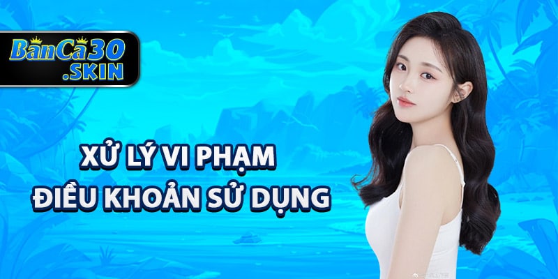 Điều Khoản Sử Dụng Trang Web Giải Trí Banca30 Quy Định 2 Xử lý vi phạm điều khoản sử dụng Banca30